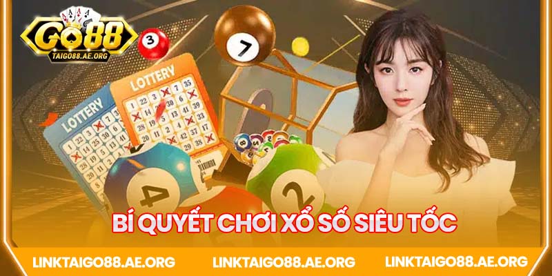 Chia sẻ bí quyết chơi xổ số siêu tốc