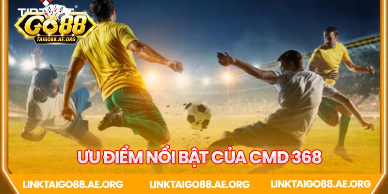 Tổng hợp các ưu điểm của CMD 368