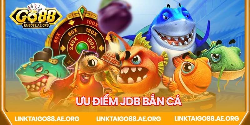 Tổng hợp ưu điểm JDB bắn cá