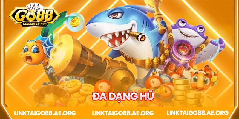 Bắn cá Go88 đa dạng hũ thưởng
